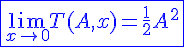 4$ \blue \fbox{\lim_{x\to 0}T(A,x)=\frac{1}{2}A^2}